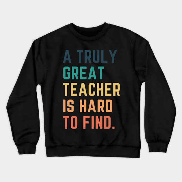 A Truly Great Teacher Is Hard To Find Crewneck Sweatshirt by CityNoir